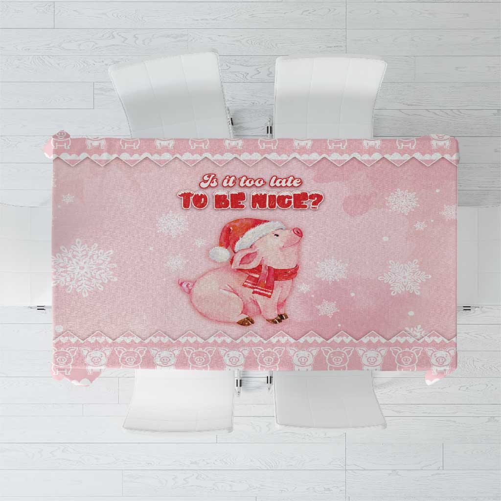 Merry Pigmas Tablecloth Is It Too Late To Be Nice - Wonder Print Shop