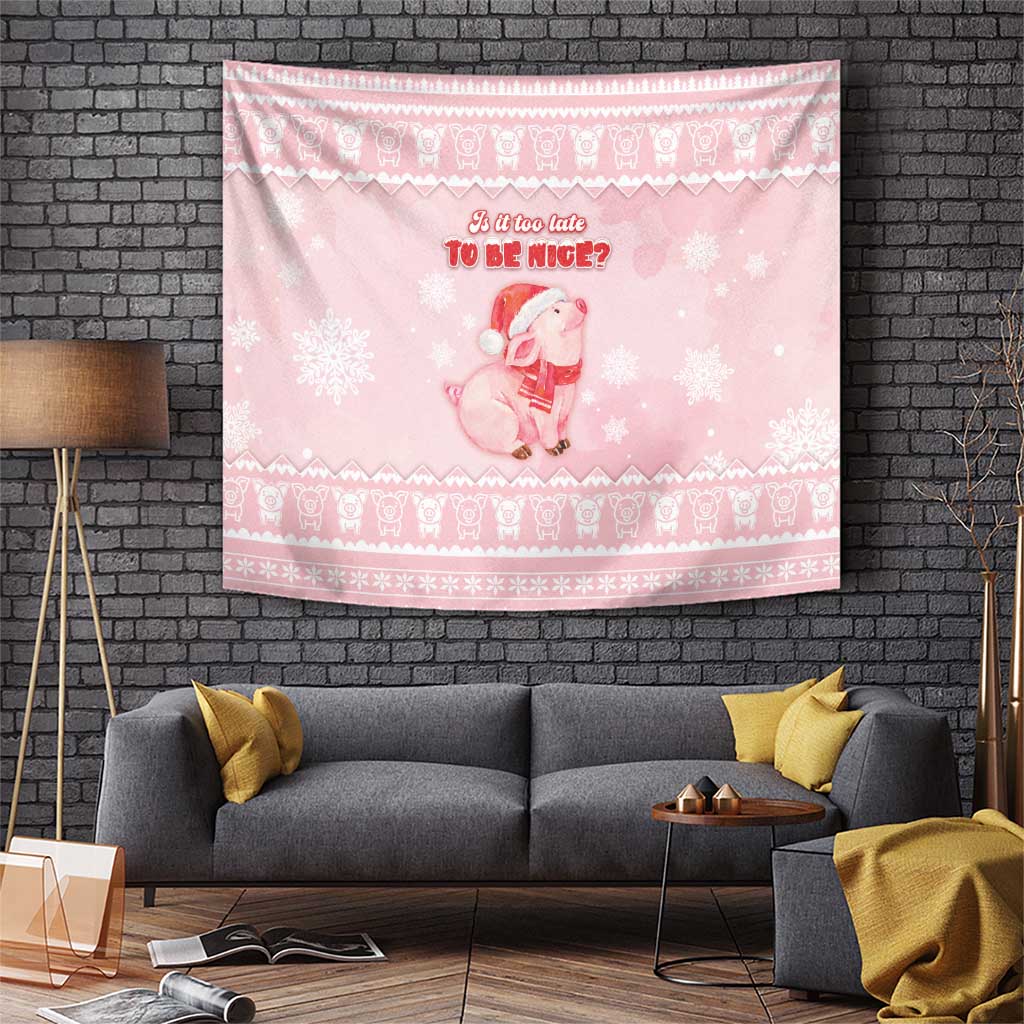 Merry Pigmas Tapestry Is It Too Late To Be Nice - Wonder Print Shop