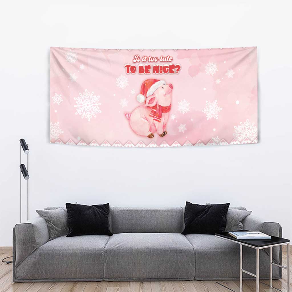 Merry Pigmas Tapestry Is It Too Late To Be Nice - Wonder Print Shop