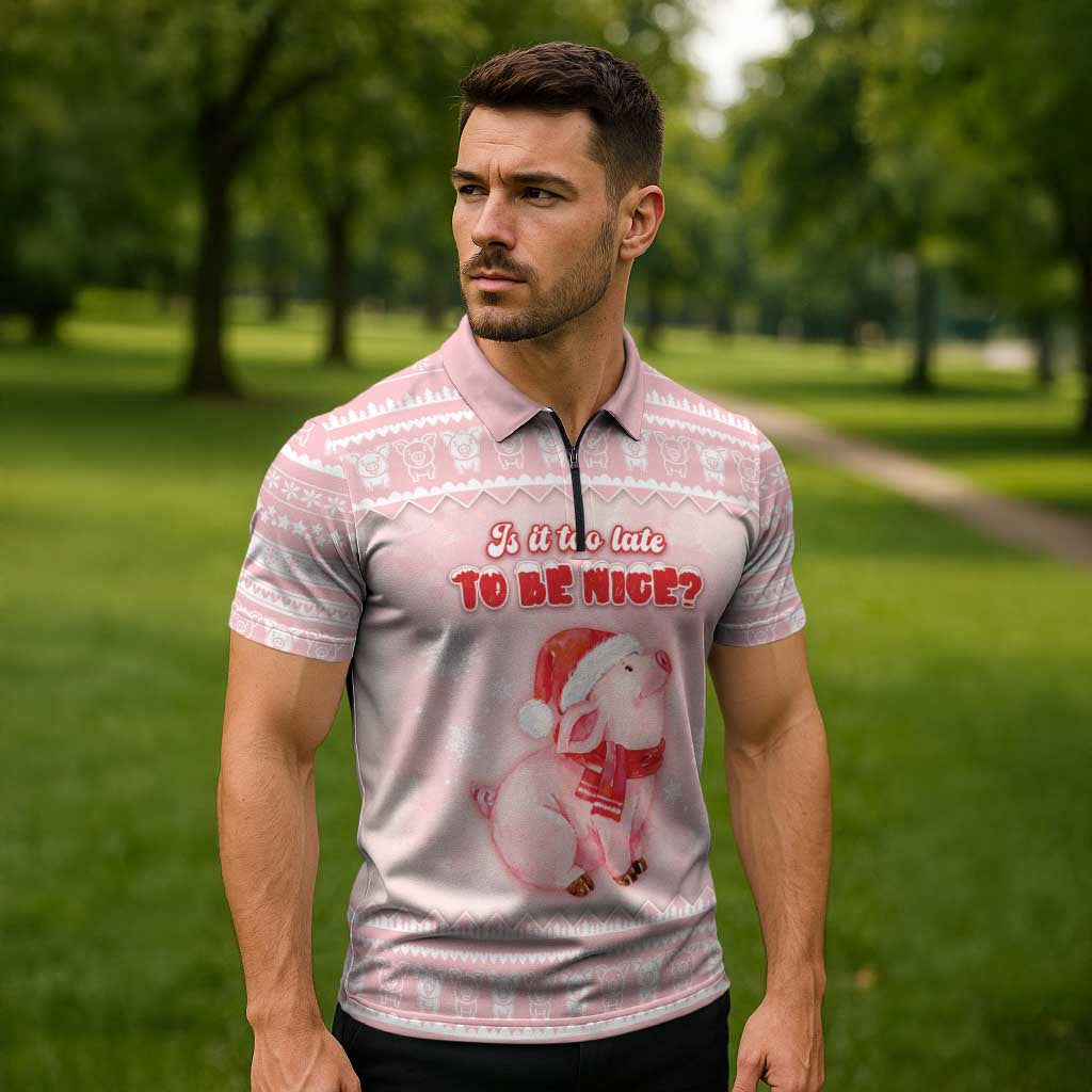 Merry Pigmas Zipper Polo Shirt Is It Too Late To Be Nice - Wonder Print Shop