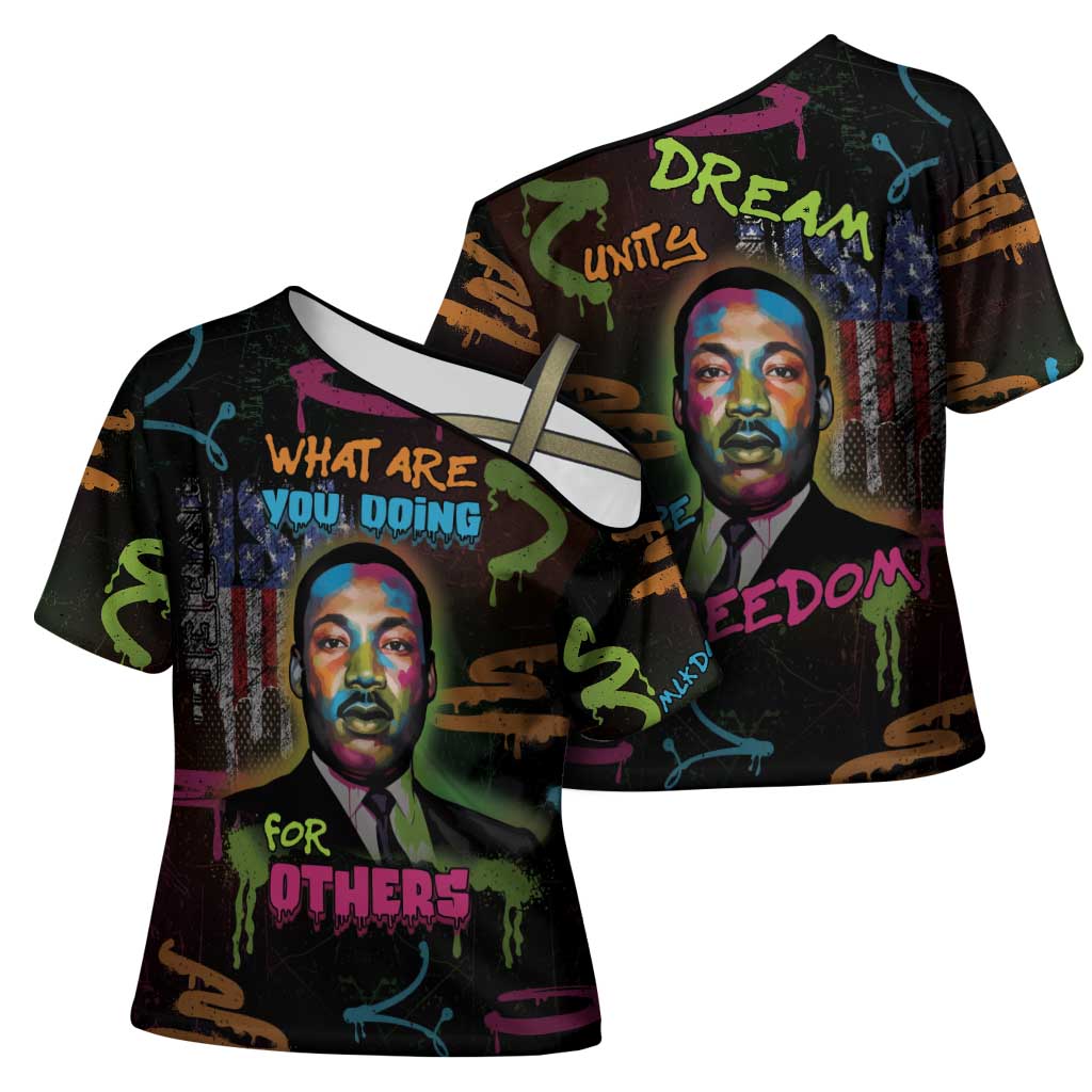Martin Luther King Jr Day Cross Shoulder Shirt What Are You Doing For Others - Wonder Print Shop