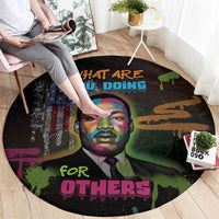 Martin Luther King Jr Day Round Carpet What Are You Doing For Others - Wonder Print Shop