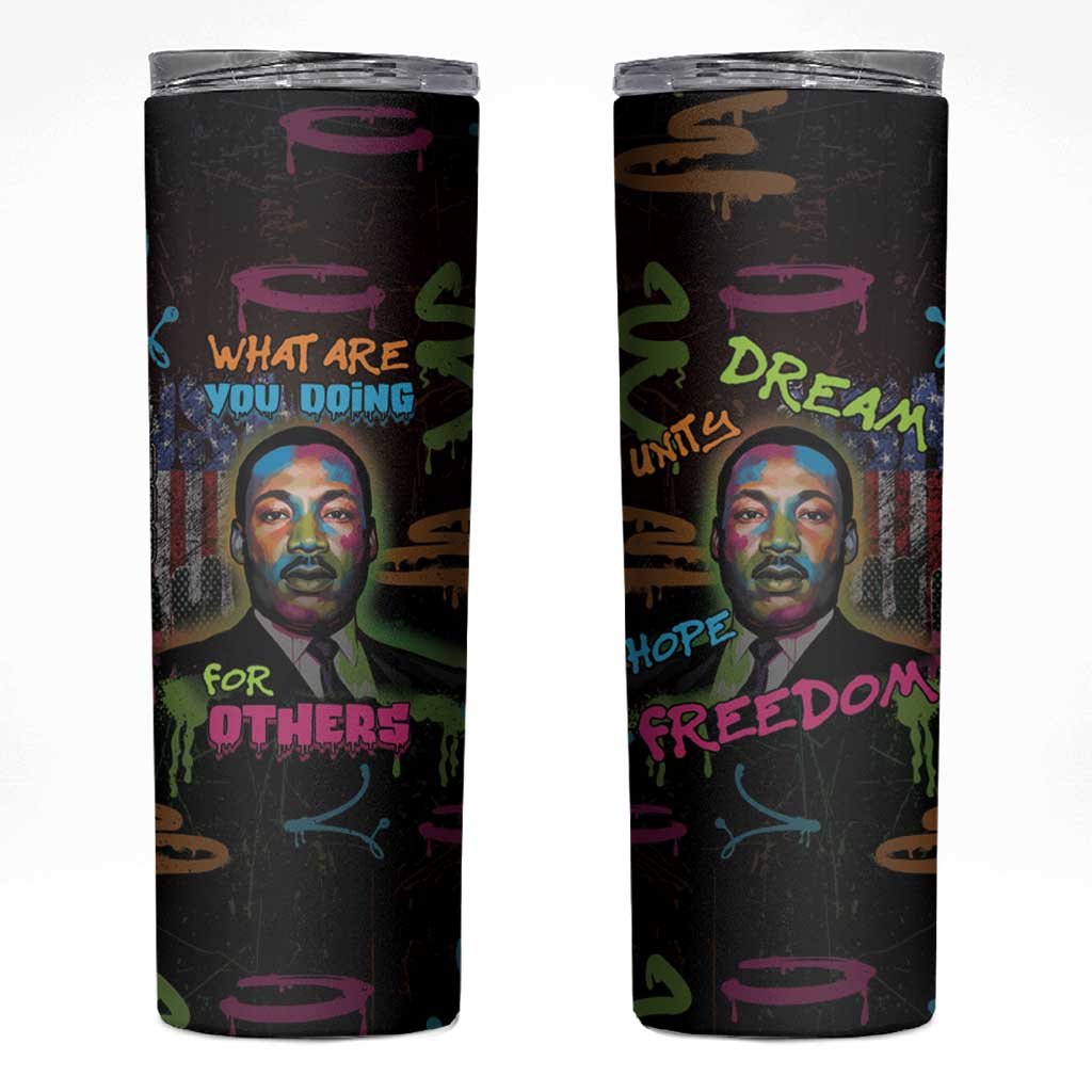Martin Luther King Jr Day Skinny Tumbler What Are You Doing For Others - Wonder Print Shop