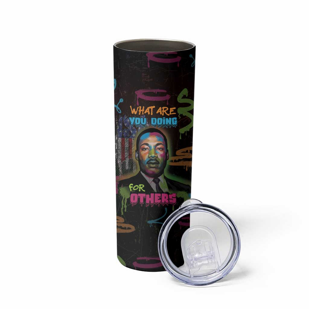 Martin Luther King Jr Day Skinny Tumbler What Are You Doing For Others - Wonder Print Shop