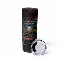 Martin Luther King Jr Day Skinny Tumbler What Are You Doing For Others - Wonder Print Shop