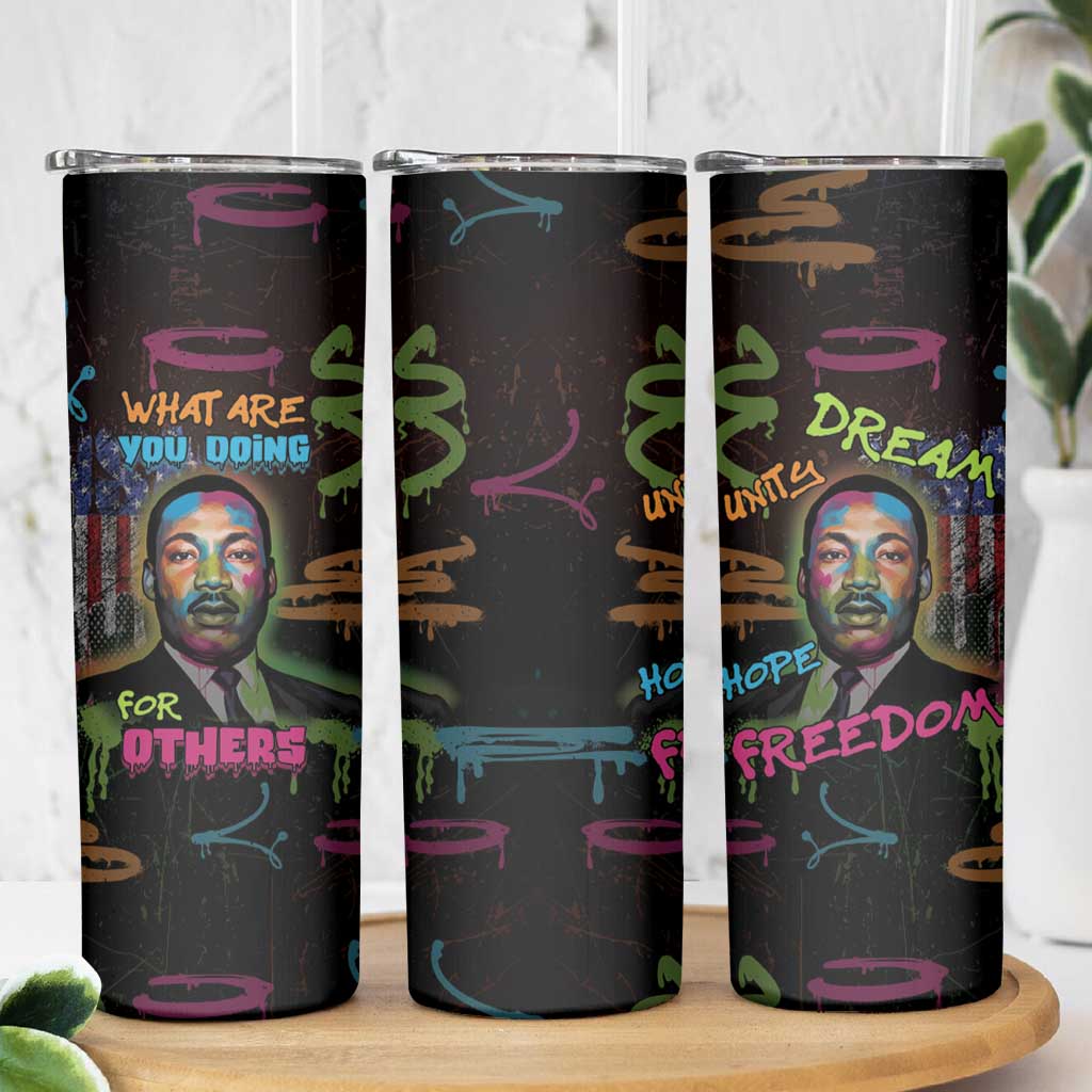Martin Luther King Jr Day Skinny Tumbler What Are You Doing For Others - Wonder Print Shop