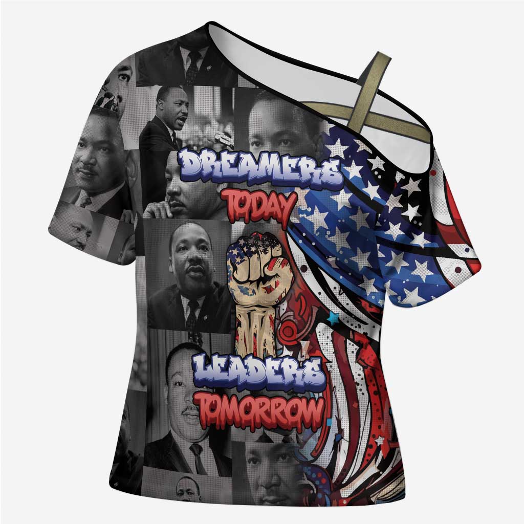 Martin Luther King Jr Day Cross Shoulder Shirt Dreamers Today Leaders Tomorrow - Wonder Print Shop