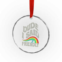 Dude I Said Friendly Crystal Glass Ornament Funny Gamer Quote - Wonder Print Shop