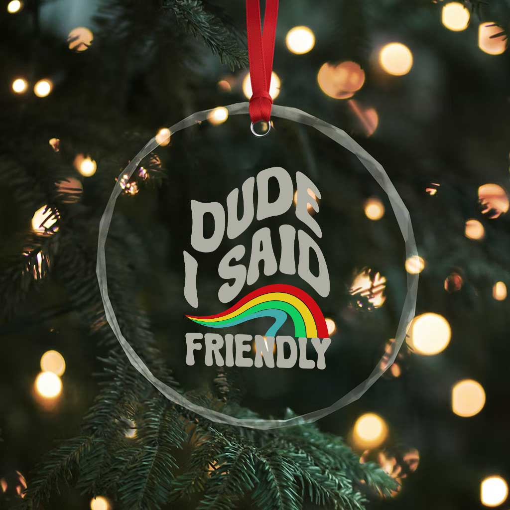 Dude I Said Friendly Crystal Glass Ornament Funny Gamer Quote - Wonder Print Shop