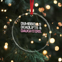 Dumbbells Deadlifts And Daughters Crystal Glass Ornament Funny Gym Girl Dad
