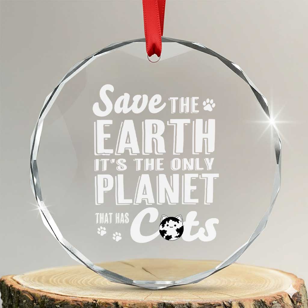 Earth Day Cat Lover Crystal Glass Ornament Save Earth Its The Only Planet With Cats