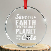 Earth Day Cat Lover Crystal Glass Ornament Save Earth Its The Only Planet With Cats