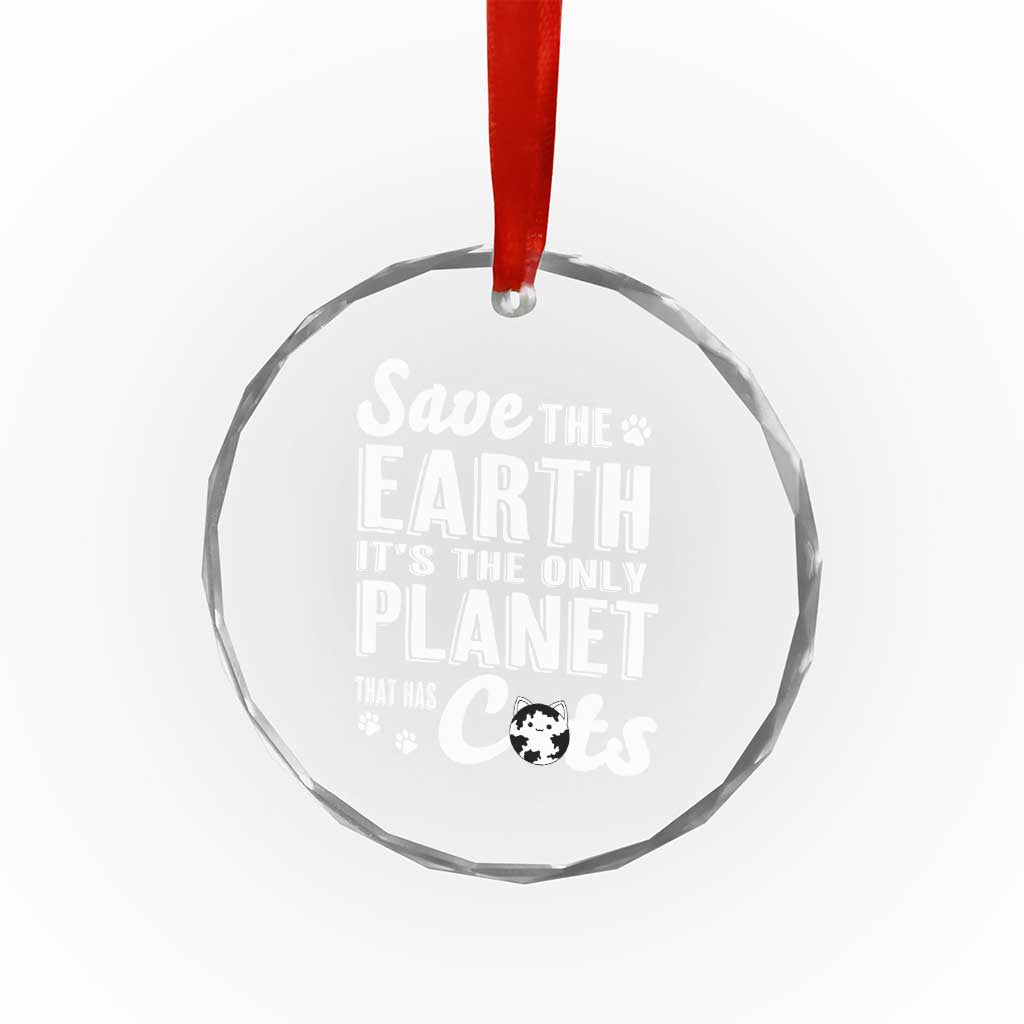 Earth Day Cat Lover Crystal Glass Ornament Save Earth Its The Only Planet With Cats