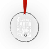 Earth Day Cat Lover Crystal Glass Ornament Save Earth Its The Only Planet With Cats