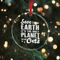 Earth Day Cat Lover Crystal Glass Ornament Save Earth Its The Only Planet With Cats