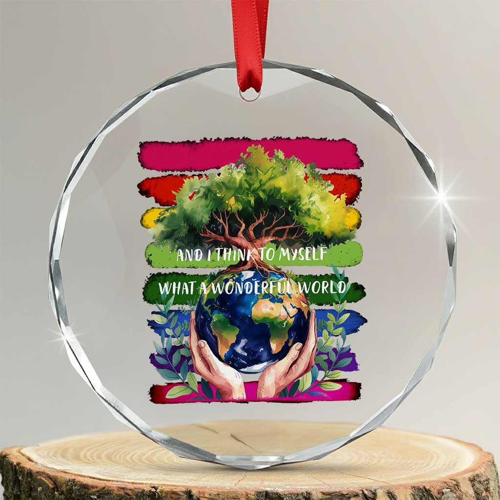 Earth Day Crystal Glass Ornament And I Think To Myself What A Wonderful World Rainbow - Wonder Print Shop