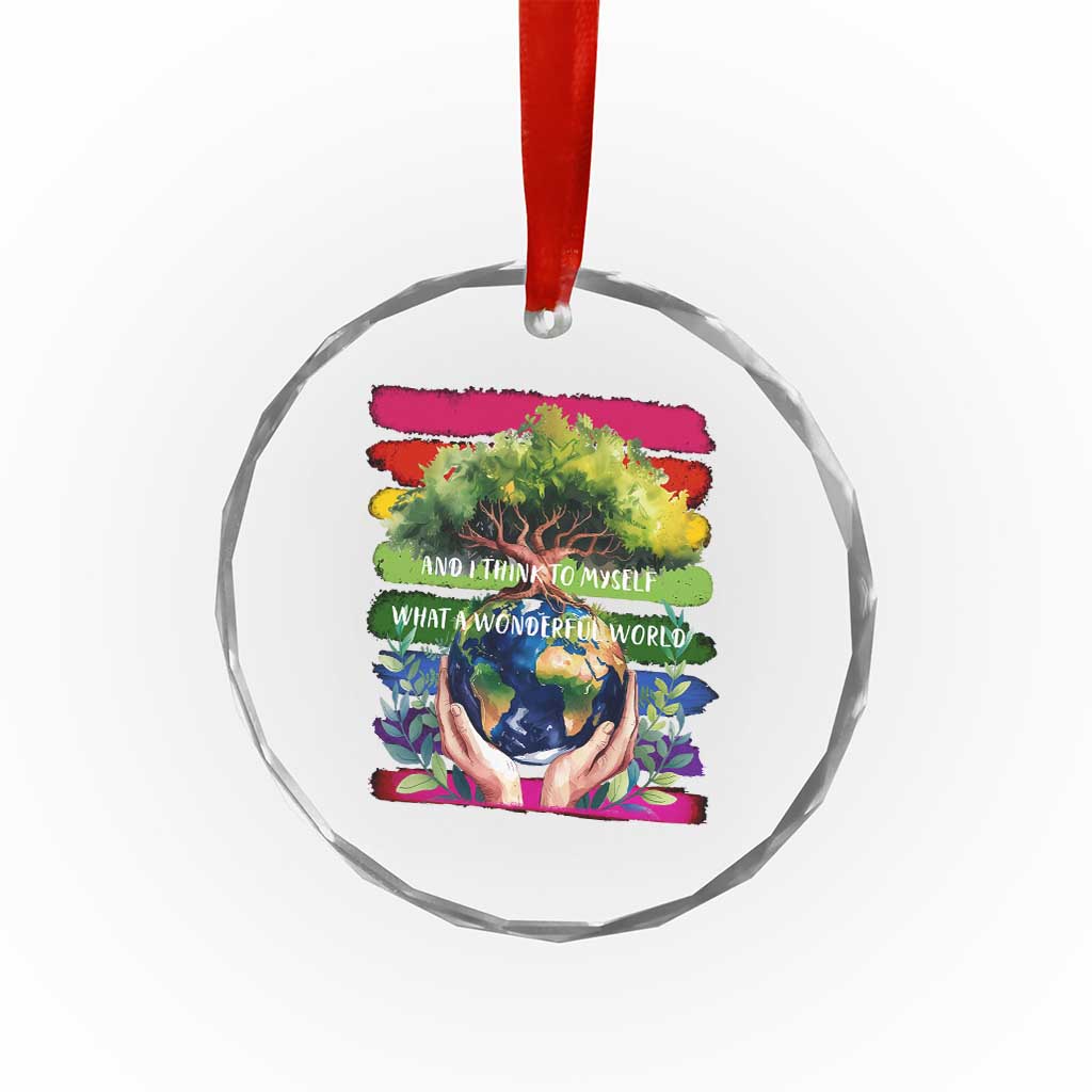 Earth Day Crystal Glass Ornament And I Think To Myself What A Wonderful World Rainbow - Wonder Print Shop