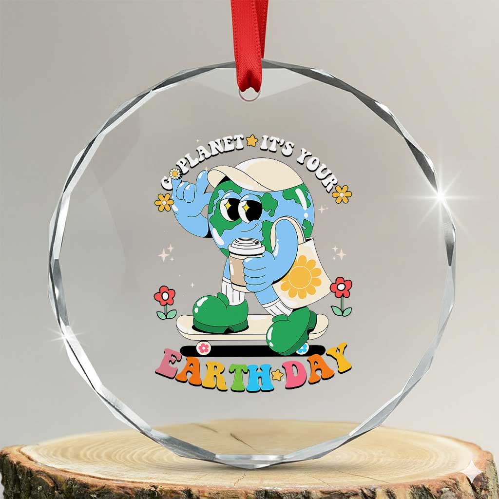 Earth Day Crystal Glass Ornament Cute Go Planet Its Your Earthday Groovy