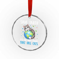 Earth Day Crystal Glass Ornament Save Earth Its The Only Planet With Cats