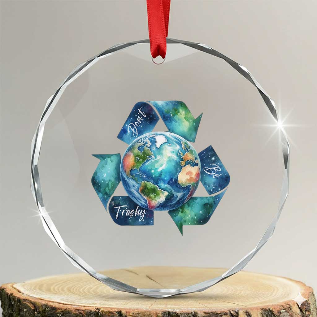 Earth Day Dont Be Trashy Crystal Glass Ornament Environmental Awareness Gift