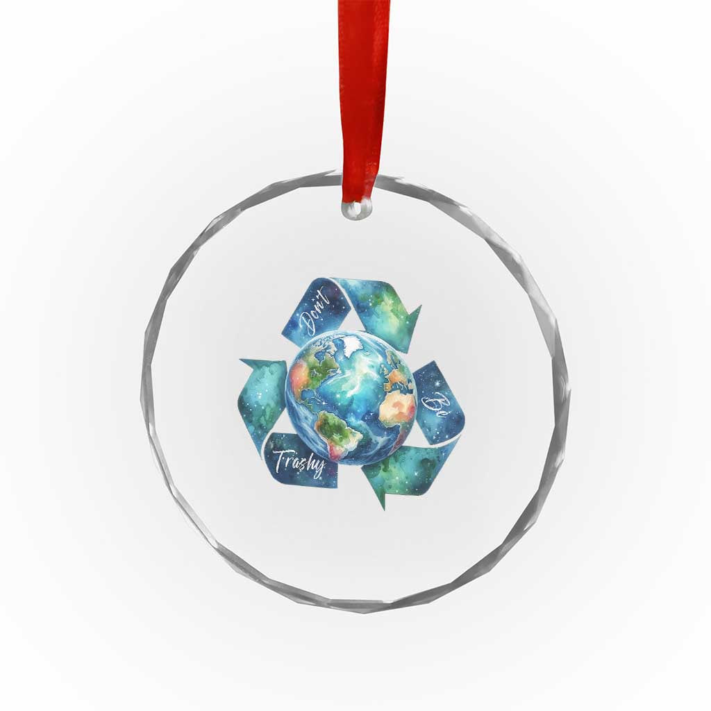 Earth Day Dont Be Trashy Crystal Glass Ornament Environmental Awareness Gift