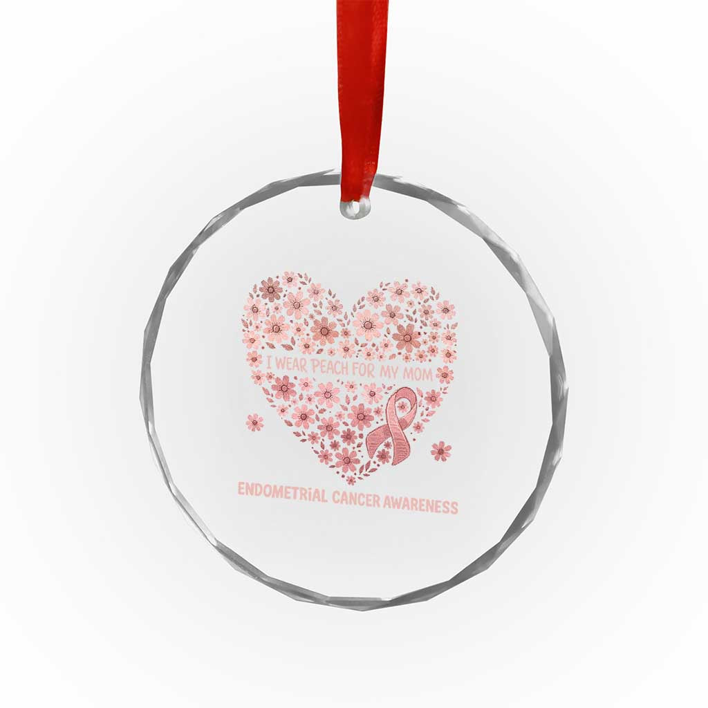 Endometrial Cancer Family Support Crystal Glass Ornament I Wear Peach For My Mom