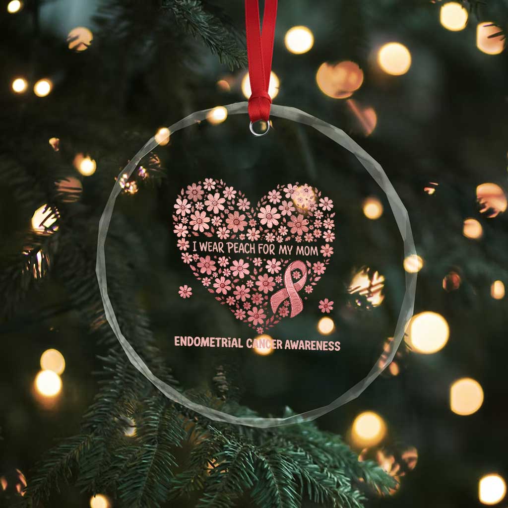Endometrial Cancer Family Support Crystal Glass Ornament I Wear Peach For My Mom