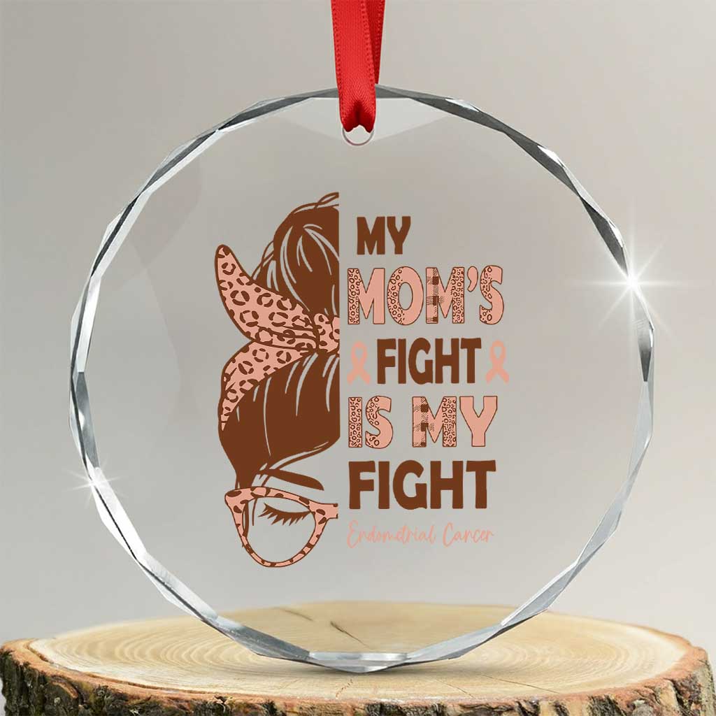 Endometrial Cancer Support Crystal Glass Ornament My Moms Fight My Fight
