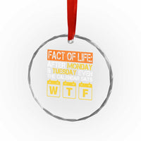 Fact of Life After Monday and Tuesday Calendar Says WTF Crystal Glass Ornament