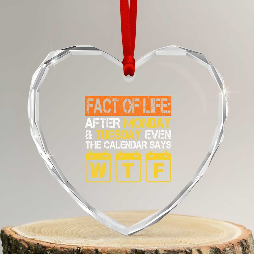 Fact of Life After Monday and Tuesday Calendar Says WTF Heart Crystal Glass Ornament
