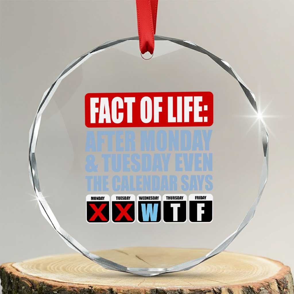 Fact Of Life Even The Calendar Says WTF Crystal Glass Ornament Funny Sarcastic Workplace Weekday Humor