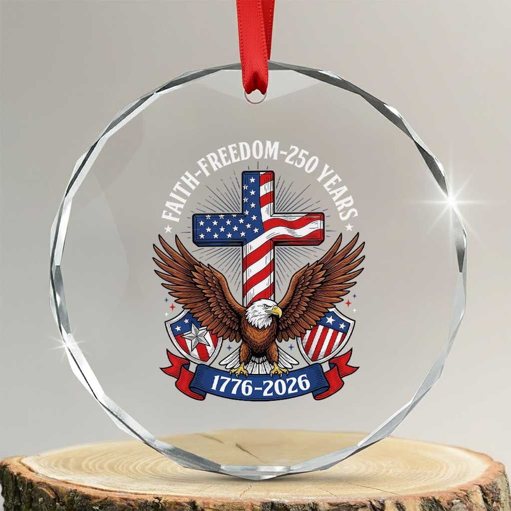 Faith Freedom 250 Years Patriotic Eagle Crystal Glass Ornament USA Flag Christian Cross 1776 to 2026 Semiquincentennial