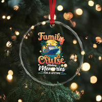Family Cruise Making Memories For A Life Time Crystal Glass Ornament Funny Cruise Vacation Trip - Wonder Print Shop