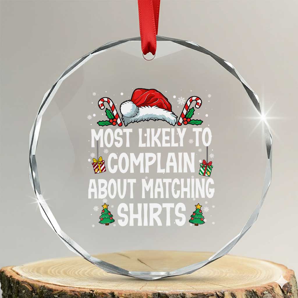 Family Matching Christmas Crystal Glass Ornament Funny Most Likely To Complain About Matching Shirts - Wonder Print Shop
