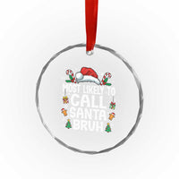 Family Matching Christmas Crystal Glass Ornament Most Likely to Call Santa Bruh - Wonder Print Shop