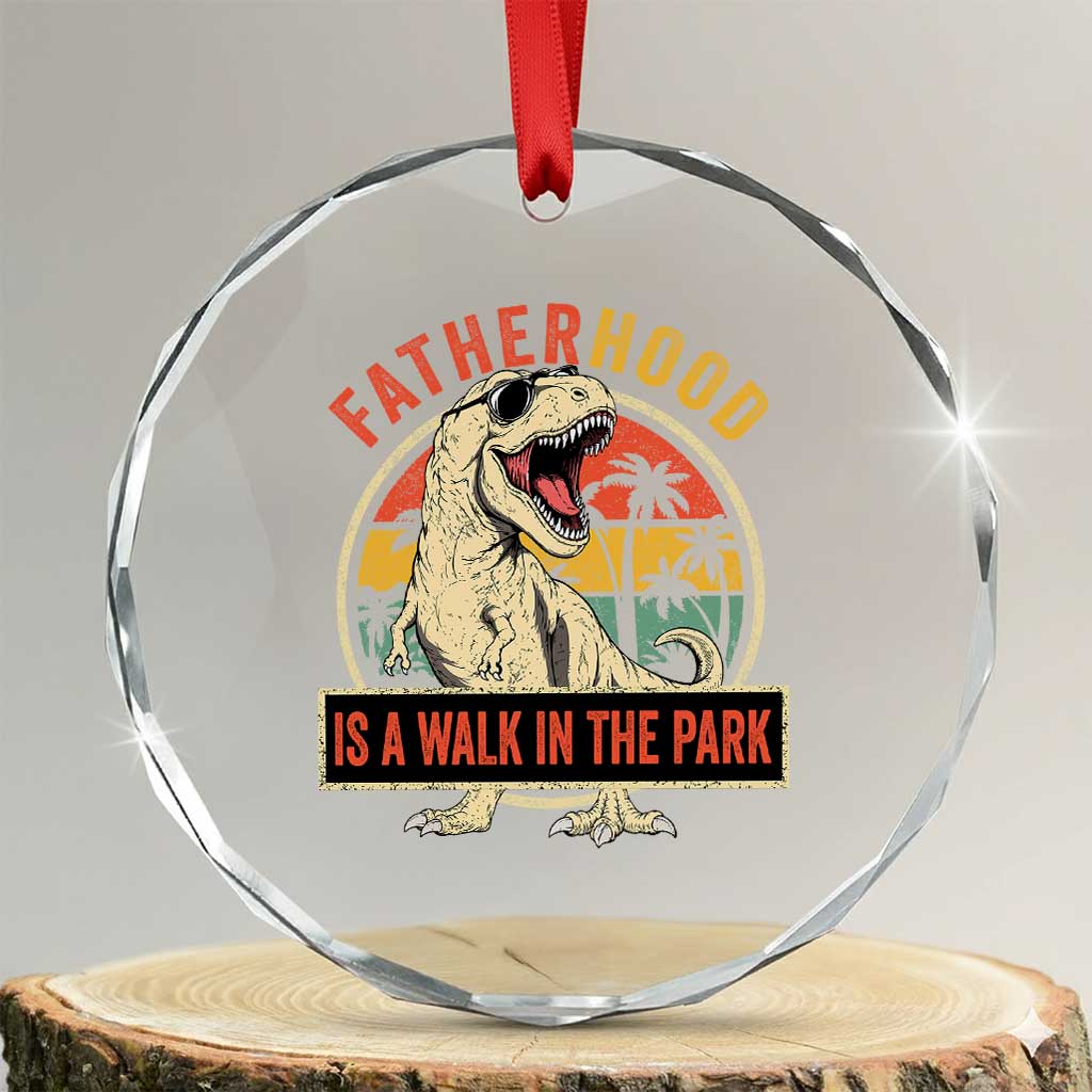 Fatherhood Is A Walk In The Park Dinosaur Dad Crystal Glass Ornament