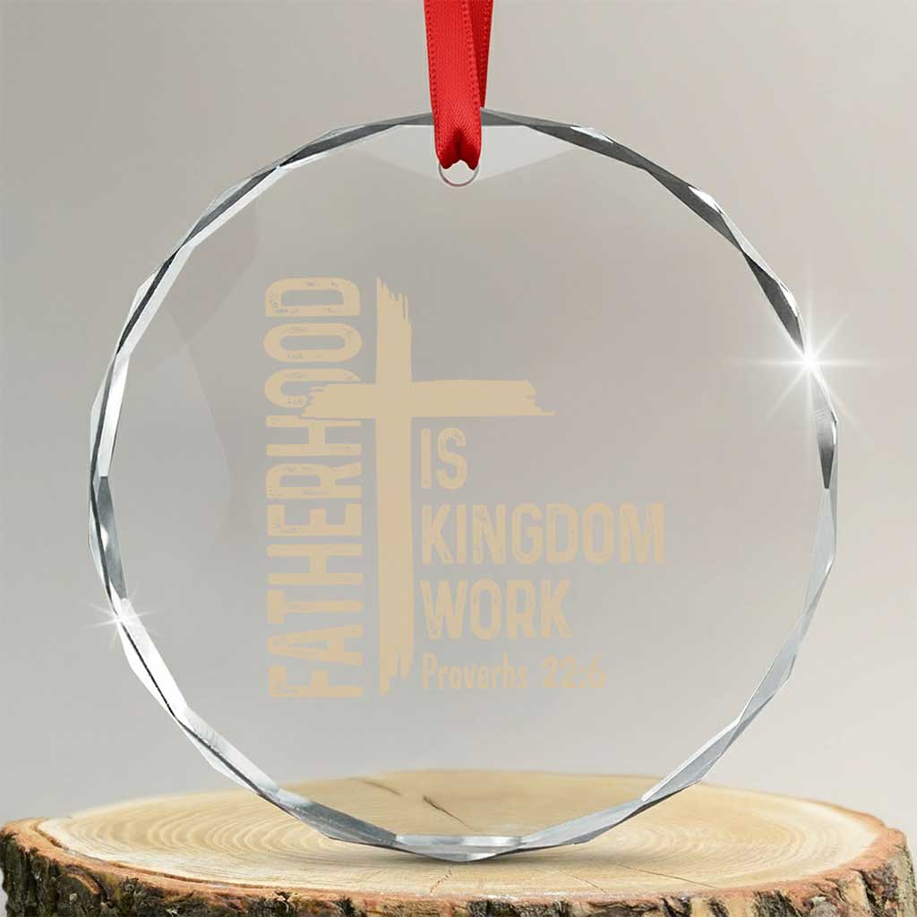 Fatherhood Is Kingdom Work Christian Dad Distressed Cross Crystal Glass Ornament Bible Verse Proverbs 22:6 Gift for Faith-Based Fathers