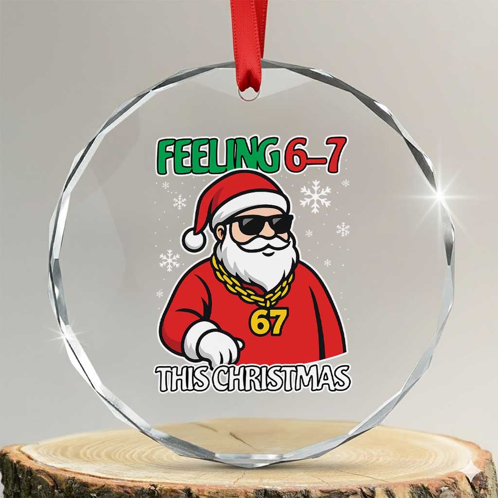 Feeling 67 This Christmas Crystal Glass Ornament Funny Cool Santa Six Seven Meme Holiday - Wonder Print Shop
