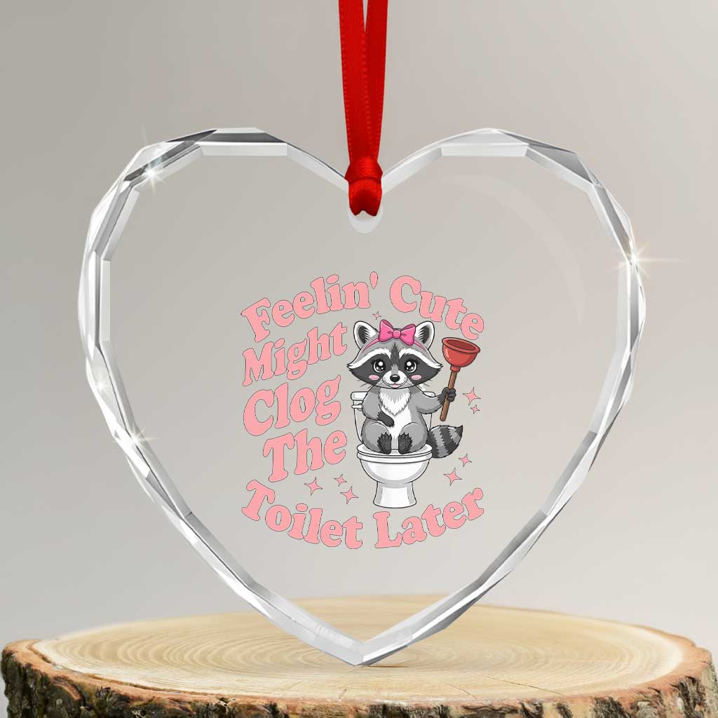 Feeling Cute Might Clog Toilet Later Heart Crystal Glass Ornament Funny Raccoon