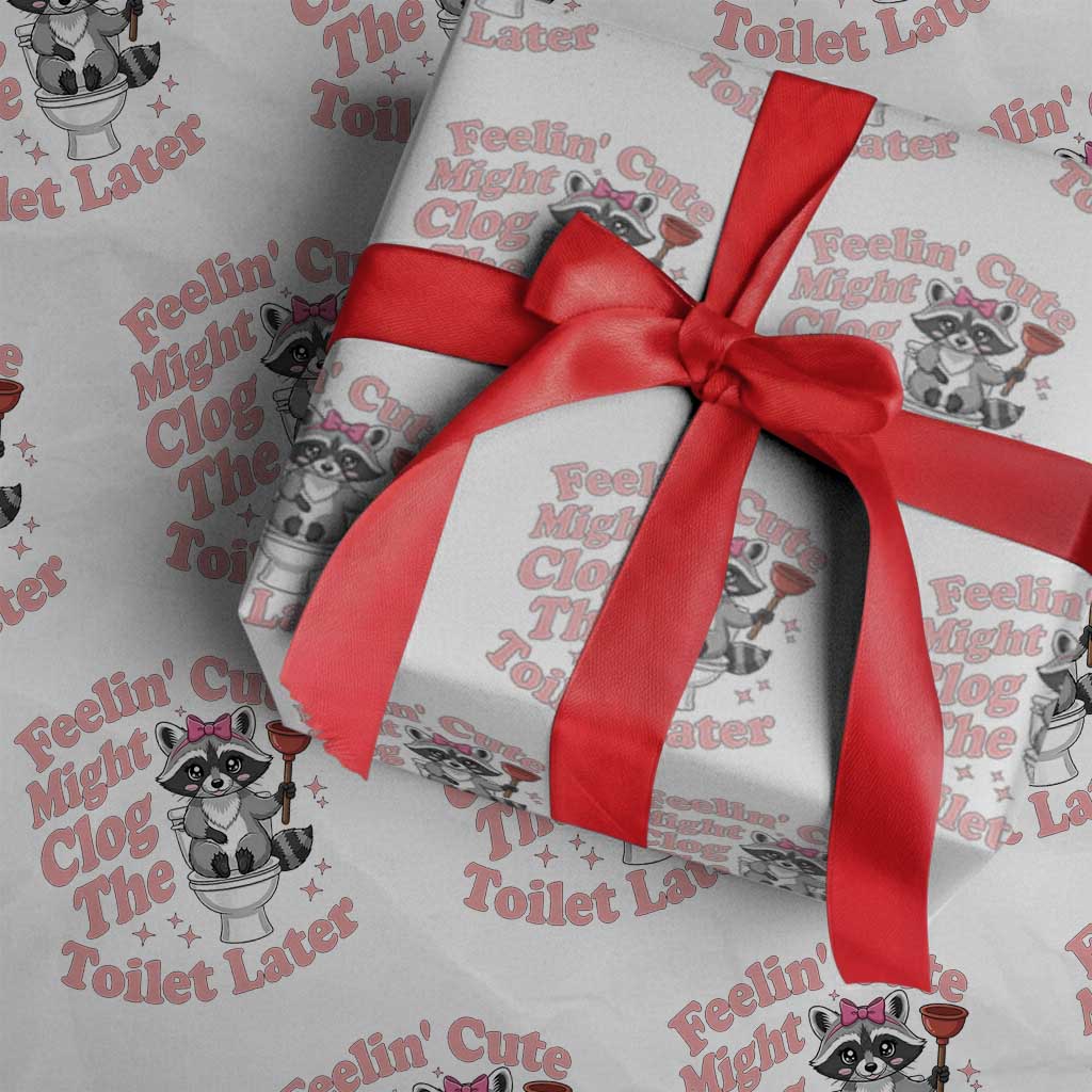 Feeling Cute Might Clog Toilet Later Wrapping Paper Roll Funny Raccoon