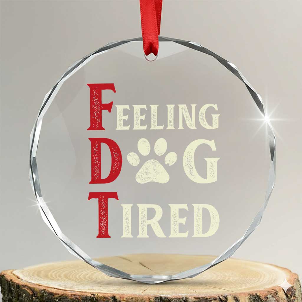 Feeling Dog Tired Crystal Glass Ornament FDT Dogs Paw Sarcasm TS02