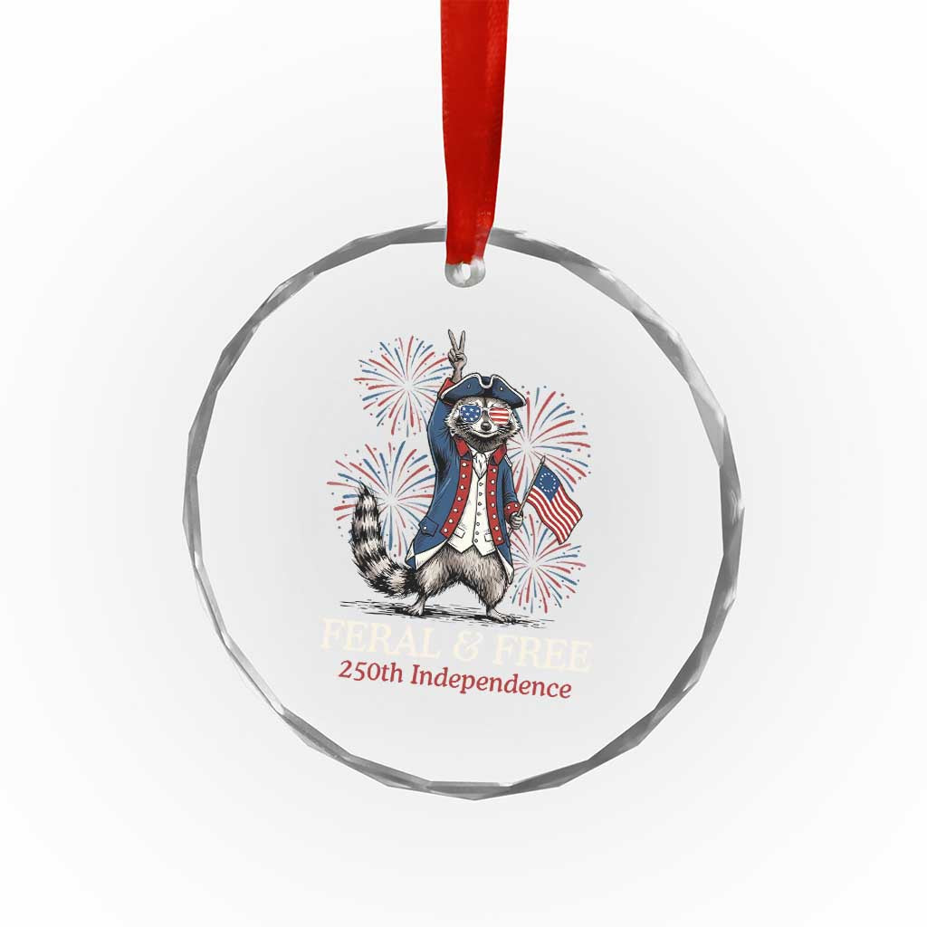 Feral and Free Funny Raccoon 4th of July Crystal Glass Ornament USA 250 Years Freedom Independence Anniversary Gift