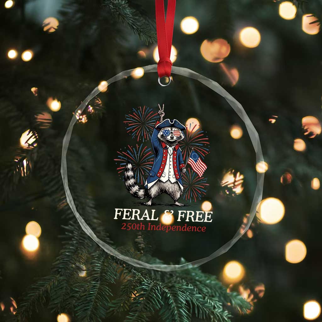 Feral and Free Funny Raccoon 4th of July Crystal Glass Ornament USA 250 Years Freedom Independence Anniversary Gift