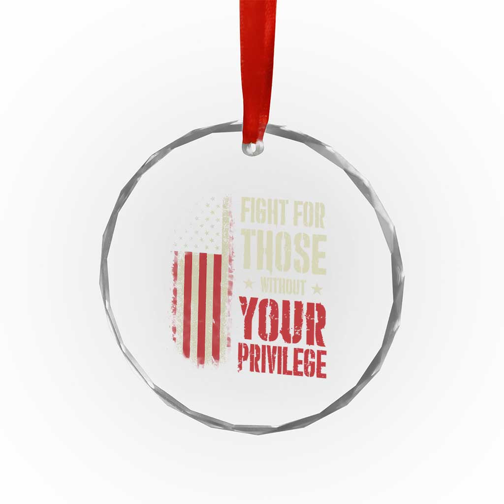 Fight For Those Without Your Privilege Crystal Glass Ornament - Wonder Print Shop