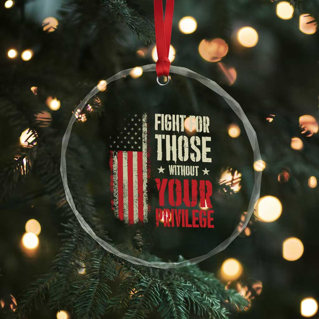 Fight For Those Without Your Privilege Crystal Glass Ornament - Wonder Print Shop
