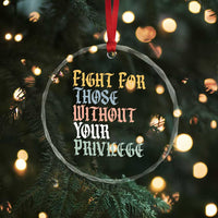 Fight For Those Without Your Privilege Crystal Glass Ornament Retro Social Justice TS10