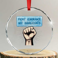 Fight Ignorance Not Immigrants Crystal Glass Ornament Antiracist Human Rights Political Protest Anti ICE