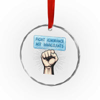 Fight Ignorance Not Immigrants Crystal Glass Ornament Antiracist Human Rights Political Protest Anti ICE