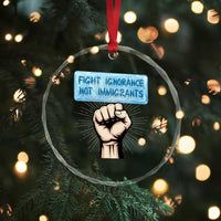 Fight Ignorance Not Immigrants Crystal Glass Ornament Antiracist Human Rights Political Protest Anti ICE