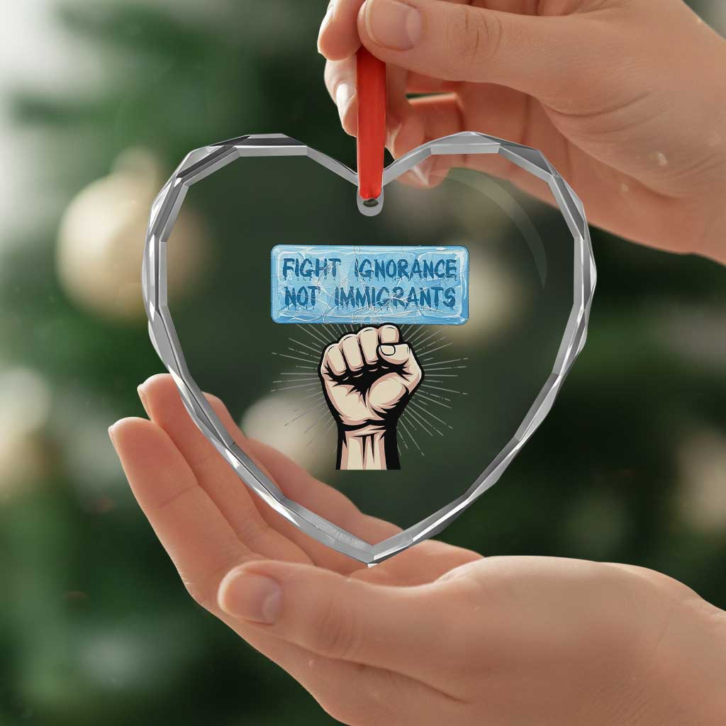 Fight Ignorance Not Immigrants Heart Crystal Glass Ornament Antiracist Human Rights Political Protest Anti ICE